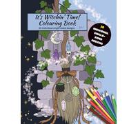 It's Witchin' Time! Colouring Book: 30 Single-Sided Designs That Offer Relaxation and Fun with a Little Bit of Magic!