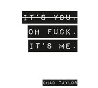 It's You. Oh Fuck. It's ME.: A Therapists View on Relationships