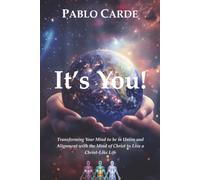 It's You!: Transforming Your Mind to be in Union and Alignment with the Mind of Christ to Live a Christ-Like Life
