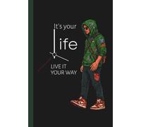 It's Your Life, Live It Your Way: A 151-Page Personal Journal for Dreams, Goals, Reflections, and Living Life on Your Own Terms