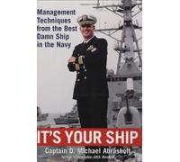 It's Your Ship: Management Techniques from the Best Damn Ship in the Navy by D. Michael Abrashoff (2002) Hardcover