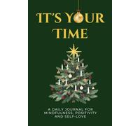 It's Your Time: A Daily Journal for Mindfulness, Positivity and Self-Love: 5-Minute Guided Christmas & Winter Gratitude Journal for Women to Reduce Stress and Cultivate Inner Peace