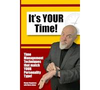 It's YOUR Time!: Time Management Techniques that match YOUR Personality Type!