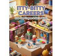 Itty-Bitty Careers: Grab Your Crayons & Get to Work!: A Fun and Educational Coloring Book of Jobs and Professions for Kids Ages 4-8