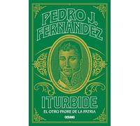 Iturbide: El otro padre de la patria
