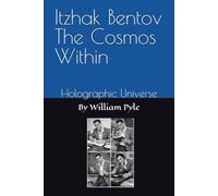 Itzhak Bentov The Cosmos Within: Holographic Universe: 3