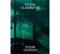 Itziar Guzman - To the Glasshouse