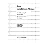 Iuav Academics Abroad. Una «città analoga» per Venezia. Ediz. italiana e inglese
