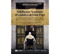 Iubilaeum Nostrum. Il Giubileo dei due Papi. Cronache politiche, curiosità storiche e attività della Commissione Giubileo della Regione Lazio
