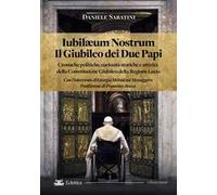 Iubilaeum Nostrum. Il Giubileo dei due Papi. Cronache politiche, curiosità storiche e attività della Commissione Giubileo della Regione Lazio