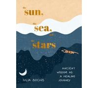 Iulia Bochis The Sun, the Sea, and the Stars (Copertina rigida)
