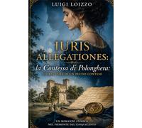 IURIS ALLEGATIONES - La Contessa di. Polonghera: Storia vera di un feudo conteso