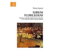 Iurium Florilegium. Materiali giurisprudenziali per la didattica e lo studio del diritto privato romano