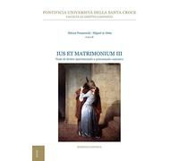 Ius et matrimonium. Temi di diritto matrimoniale e processuale canonico (Vol. 3)