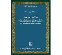 Ius ex ordine. Studio sulla fortuna dell'opera di Vico nella filosofia del diritto italiana tra primo e secondo Novecento