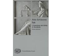 Ius. L'invenzione del diritto in Occidente - Schiavone Aldo