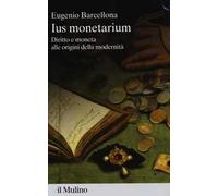 Ius monetarium. Diritto e moneta alle origini della modernità