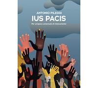 Ius pacis. Per un'epoca universale di rinnovamento