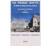 IUS PRIMAE NOCTIS: Il Diritto della Prima Notte nel Castello Medievale di CAMEROTA