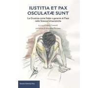 Iustitia et pax osculatae sunt. La giustizia come fonte o garante di pace nelle scienze umanistiche
