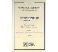 Iustitia et Sapientia in humilitate. Studi in onore di Mons. Giordano Caberletti (Vol. 1-2)