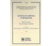 Iustitia et Sapientia in humilitate. Studi in onore di Mons. Giordano Caberletti. Vol. 1-2