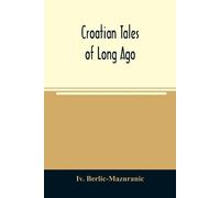 IV Berlic-Mazuranic Croatian tales of long ago (Tascabile)
