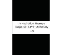 IV Hydration Therapy Dispersal & Pre-Mix Safety Log: 90-Day Tracker for Saline Batches, Mix-ins, Vitals, and Infusions