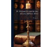 IV. Poemetti sacri dei secoli XIVo e XVo