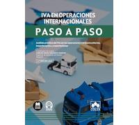 IVA en operaciones internacionales. Paso a paso: Análisis práctico del IVA en las operaciones intracomunitarias, importaciones y exportaciones