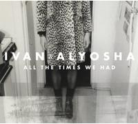 Ivan & Alyosha - All The Times We Had