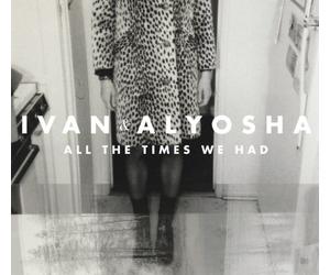 Ivan & Alyosha - All The Times We Had