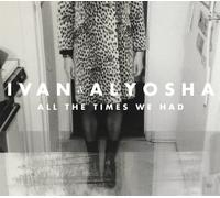 Ivan & Alyosha All the Times We Had (Vinyl LP)