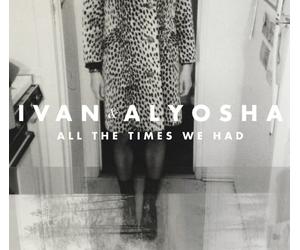 Ivan & Alyosha All the Times We Had (Vinyl LP)
