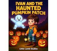 Ivan and the Haunted Pumpkin Patch: A Spooky Halloween Adventure for Kids Ages 3- 8