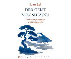 Ivan Bel Monika Knaden B Der Geist von Shiatsu: Techniken, Konzepte (Tascabile)