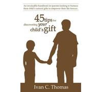 Ivan C. Thomas 45 Tips for Discovering Your Child's Gift (Tascabile)