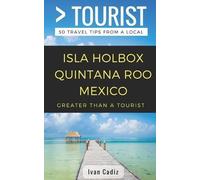 Ivan Cadiz Greater Tha GREATER THAN A TOURIST - Isla Holbox Quintana (Tascabile)