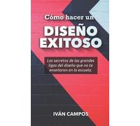 Iván Campos Cómo hacer un Diseño Exitoso (Tascabile)