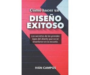 Iván Campos Cómo hacer un Diseño Exitoso (Tascabile)