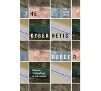 Iván Chaar López The Cybernetic Border (Copertina rigida)
