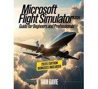 Ivan Davie Microsoft Flight Simulator 2024 Guide for Beginners and P (Tascabile)
