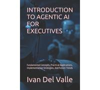 Ivan del Valle Introduction to Agentic AI for Executives (Tascabile)