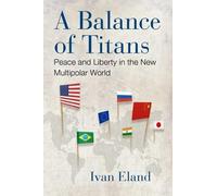 Ivan Eland A Balance of Titans (Copertina rigida)