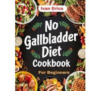 Ivan Erica No Gallbladder Diet Cookbook for beginners (Tascabile)