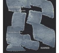 Michele Marco Rossi - Ivan Fedele: Works For Violoncello