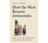 Ivan G. Marcus – How the West Became Antisemitic: Jews and the Formation of Europe, 800-1500