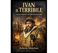 Ivan il Terribile: Autorità, religione e crisi nello Stato moscovita