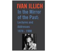 Ivan Illich In the Mirror of the Past (Tascabile)