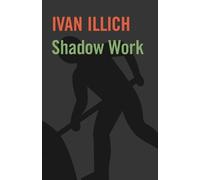 Ivan Illich Shadow Work (Tascabile)